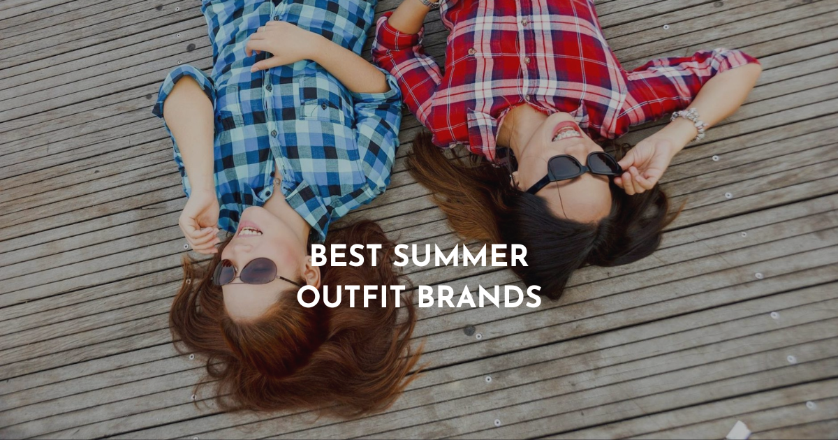 Best Summer Outfit Brands For Women in 2024