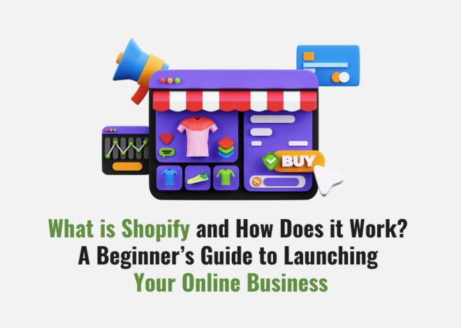 What is Shopify and How Does it Work? A Beginner’s Guide to Launching Your Online Business