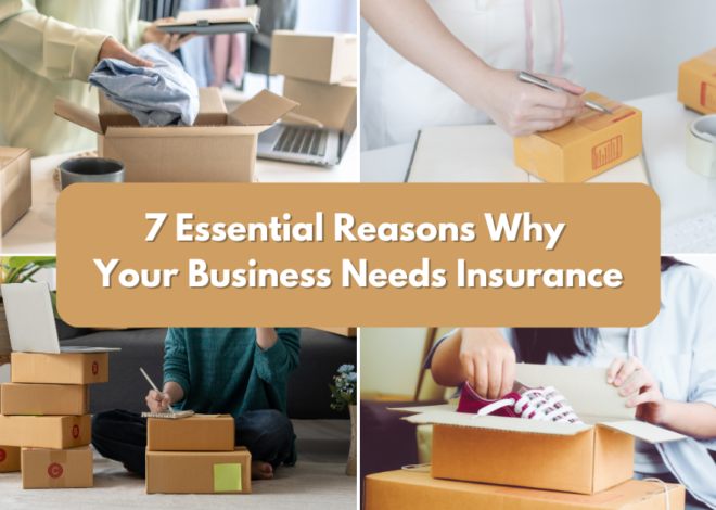 7 Essential Reasons Why Your Business Needs Insurance