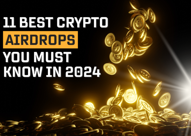 11 Best Crypto Airdrops You Must Know About in 2024!