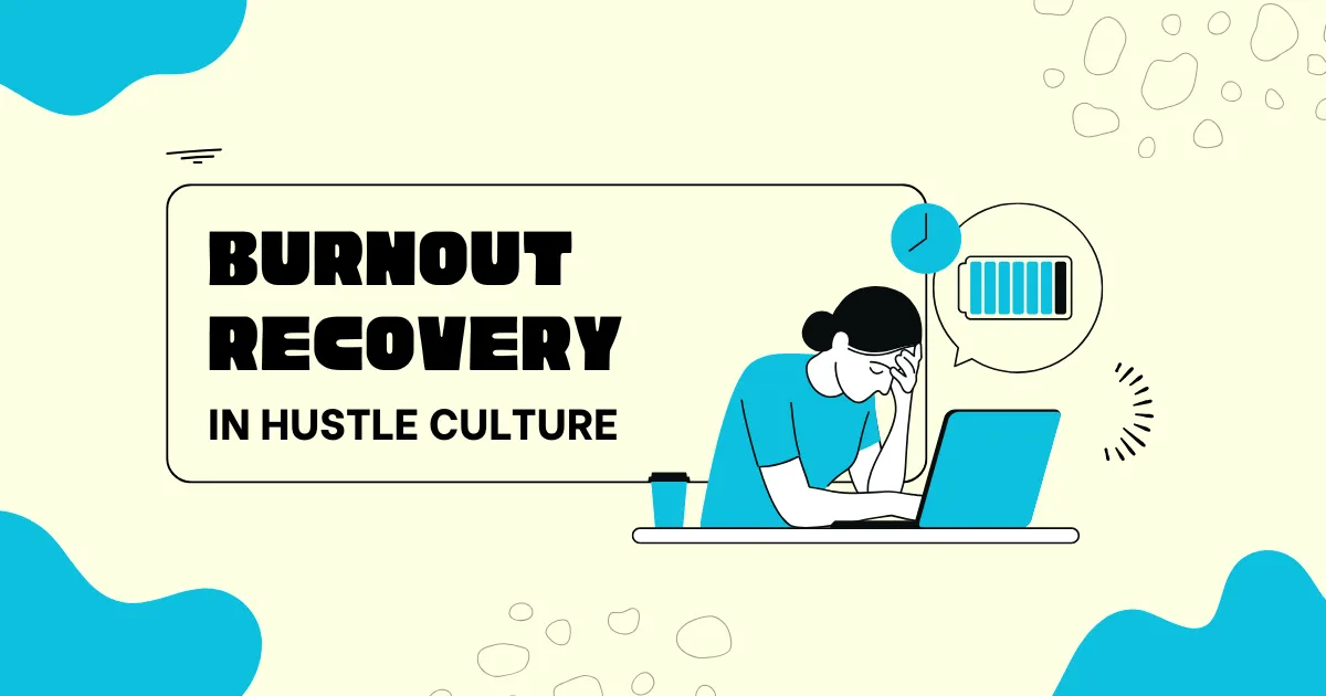 Burnout Recovery in a Hustle Culture